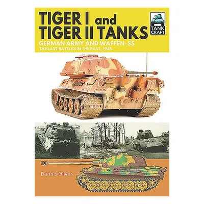 Tiger I and Tiger II Tanks - Oliver, Dennis