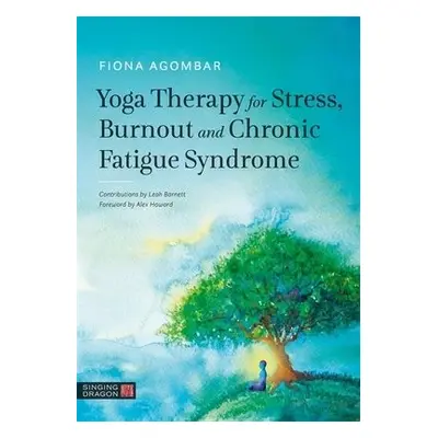 Yoga Therapy for Stress, Burnout and Chronic Fatigue Syndrome - Agombar, Fiona