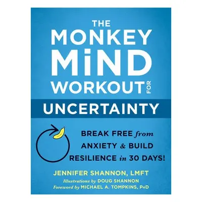 The Monkey Mind Workout for Uncertainty - Shannon, Jennifer