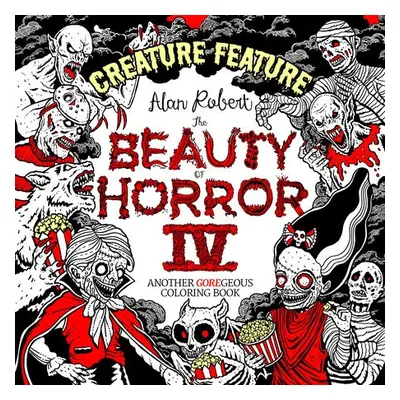 Beauty of Horror 4: Creature Feature Colouring Book - Robert, Alan