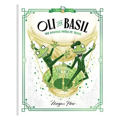 Oli and Basil: The Dashing Frogs of Travel - Hess, Megan