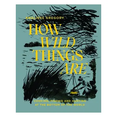 How Wild Things Are - Gregory, Analiese