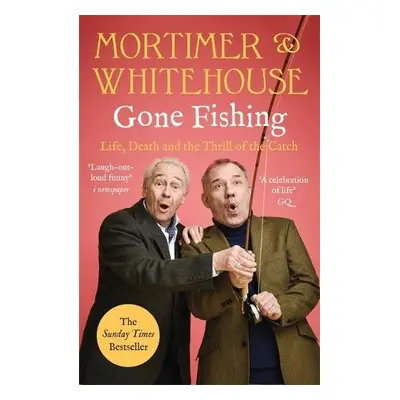 Mortimer a Whitehouse: Gone Fishing - Mortimer, Bob a Whitehouse, Paul