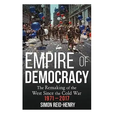 Empire of Democracy - Reid-Henry, Simon