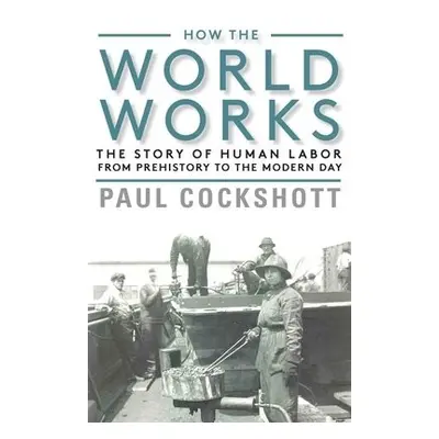 How the World Works - Cockshott, Paul