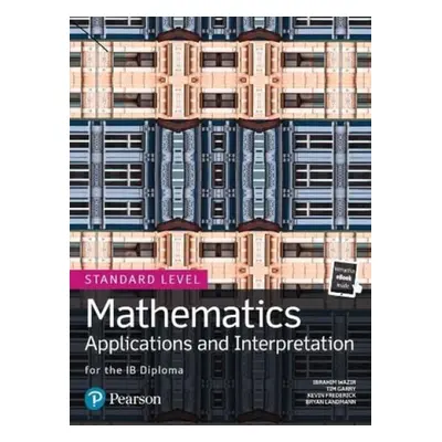 Mathematics Applications and Interpretation for the IB Diploma Standard Level - Garry, Tim a Waz