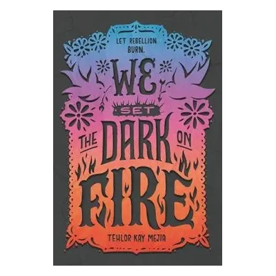 We Set the Dark on Fire - Mejia, Tehlor Kay