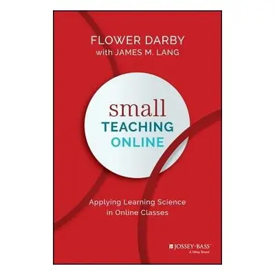 Small Teaching Online - Darby, Flower (Northern Arizona University, Flagstaff, AZ) a Lang, James