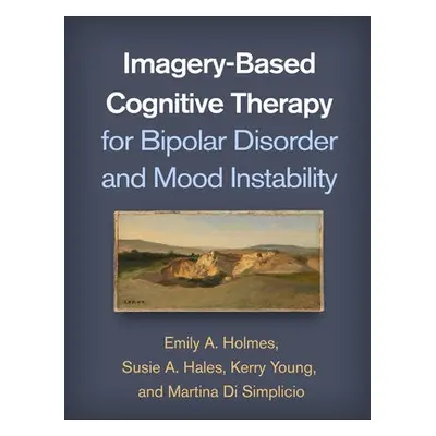 Imagery-Based Cognitive Therapy for Bipolar Disorder and Mood Instability - Holmes, Emily A. a H