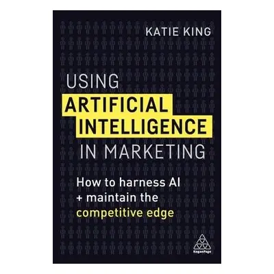 Using Artificial Intelligence in Marketing - King, Katie