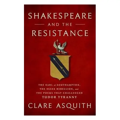 Shakespeare and the Resistance - Asquith, Clare