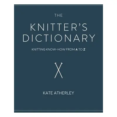 Knitter's Dictionary - Atherley, Kate