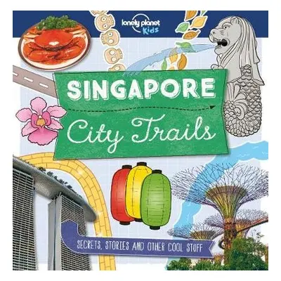 Lonely Planet Kids City Trails - Singapore - Lonely Planet Kids a Greathead, Helen