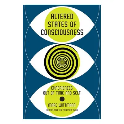 Altered States of Consciousness - Wittmann, Marc a Hurd, Philippa