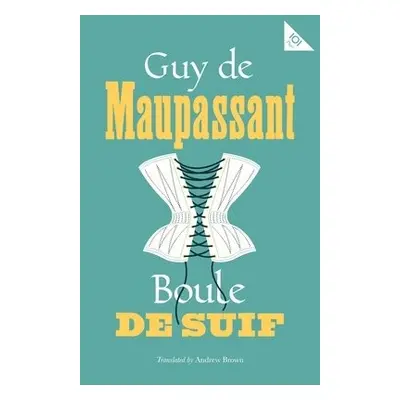 Boule de Suif - de Maupassant, Guy