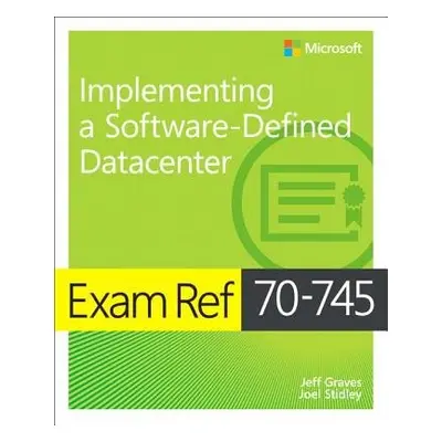 Exam Ref 70-745 Implementing a Software-Defined DataCenter - Graves, Jeff a Stidley, Joel