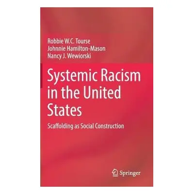 Systemic Racism in the United States - Tourse, Robbie W.C. a Hamilton-Mason, Johnnie a Wewiorski