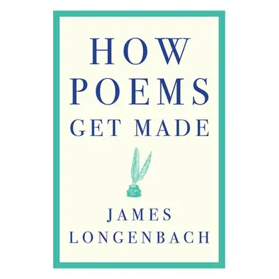 How Poems Get Made - Longenbach, James