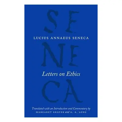 Letters on Ethics – To Lucilius - Seneca, Lucius Annaeus a Graver, Margaret a Long, A. A.