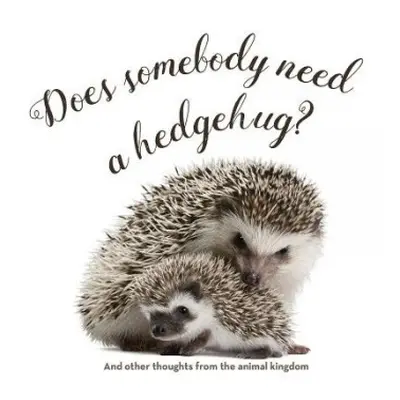 Does Somebody Need a Hedgehug? - Gibbs, Smith