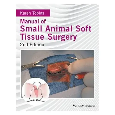 Manual of Small Animal Soft Tissue Surgery - Tobias, Karen (Department of Small Animal Clinical 