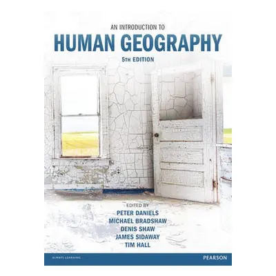 Introduction to Human Geography, An - Daniels, Peter a Bradshaw, Michael a Shaw, Denis a Sidaway