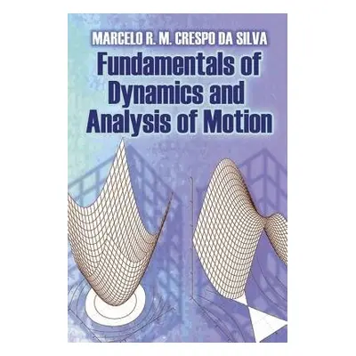 Fundamentals of Dynamics and Analysis of Motion - M. Crespo Silva, Marcelo R.