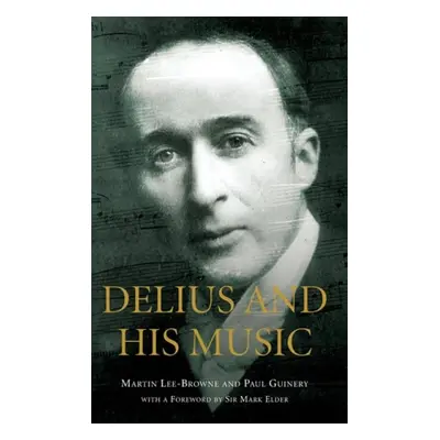 Delius and his Music - Lee-Browne, Martin a Guinery, Paul (Royalty Account) a Elder, Sir Mark