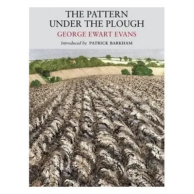 Pattern Under the Plough - Evans, George Ewart a Barkham, Patrick