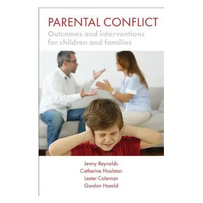 Parental Conflict - Reynolds, Jenny a Houlston, Catherine a Coleman, Lester (Trust of the Study 