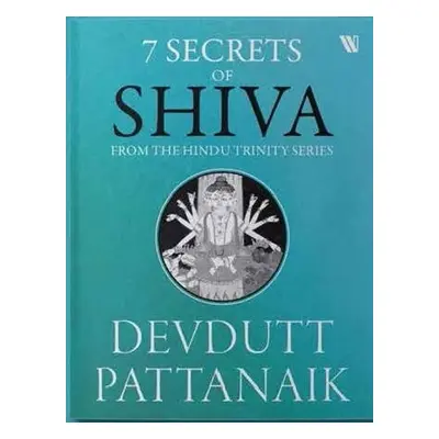 7 Secrets of Shiva - Pattanaik, Devdutt