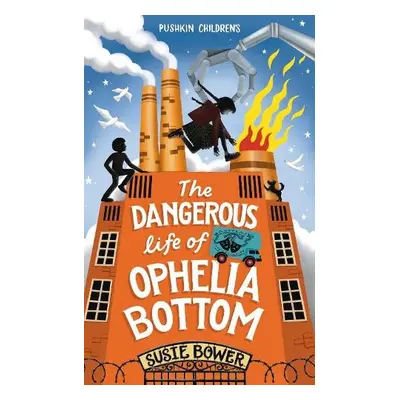 Dangerous Life of Ophelia Bottom - Bower, Susie (Author)