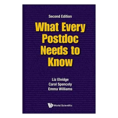 What Every Postdoc Needs To Know - Elvidge, Liz (Imperial College London, Uk) a Spencely, Carol 