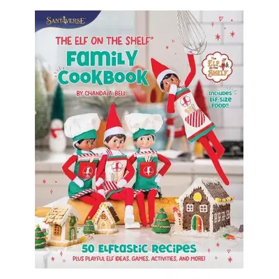 Elf on the Shelf Family Cookbook - Bell, Chanda A.