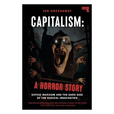 Capitalism, a Horror Story - Greenaway, Jon