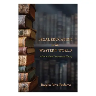 Legal Education in the Western World - Perez-Perdomo, Rogelio