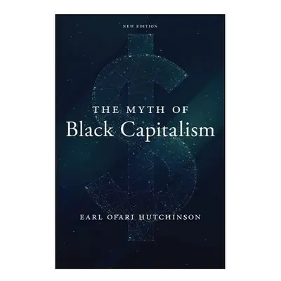 Myth of Black Capitalism - Hutchinson, Earl Ofari