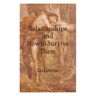 Relationships and How to Survive Them - Greene, Liz