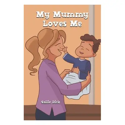 My Mummy Loves Me - Dick, Sallie