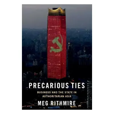 Precarious Ties - Rithmire, Meg (F. Warren McFarlan Associate Professor, F. Warren McFarlan Asso