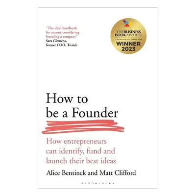 How to Be a Founder - Bentinck, Alice a Clifford, Matt