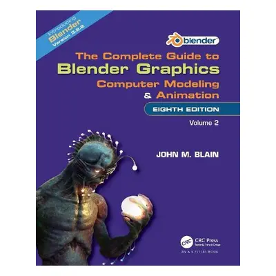 Complete Guide to Blender Graphics - Blain, John M. (Toormina, New South Wales, Australia)