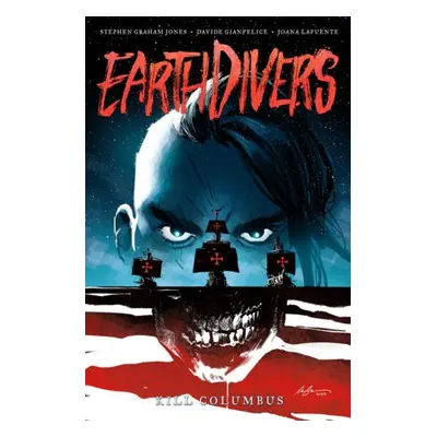 Earthdivers, Vol. 1: Kill Columbus - Jones, Stephen Graham a Gianfelice, Davide