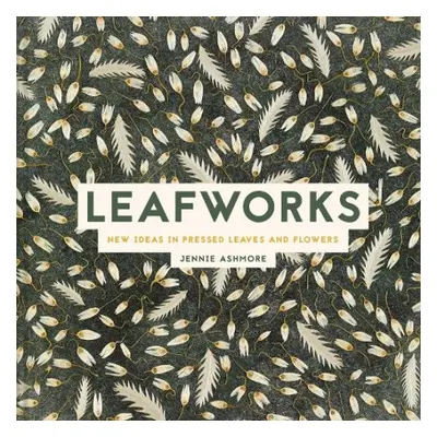 Art of Pressed Leaves - Ashmore, Jennie