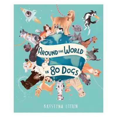 Around the World in 80 Dogs - Litten, Kristyna