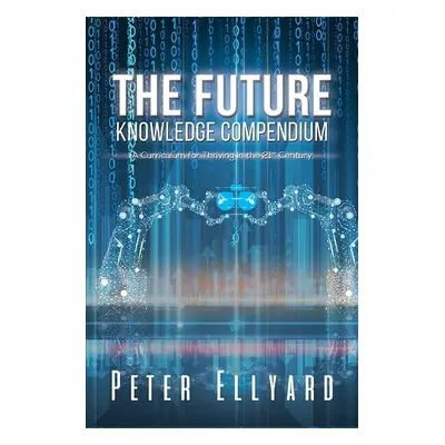 Future Knowledge Compendium - Ellyard, Peter