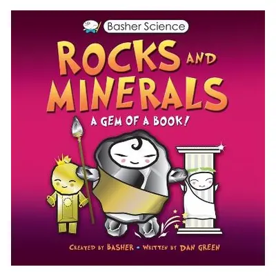 Basher Science: Rocks and Minerals - Green, Dan