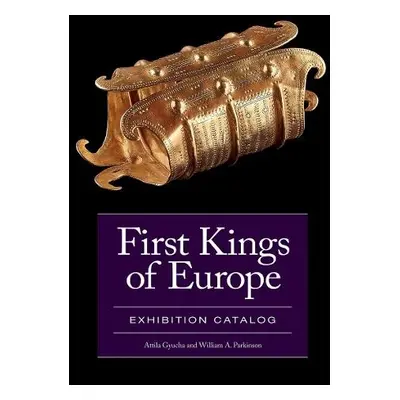 First Kings of Europe Exhibition Catalog - Gyucha, Attila a Parkinson, William A.