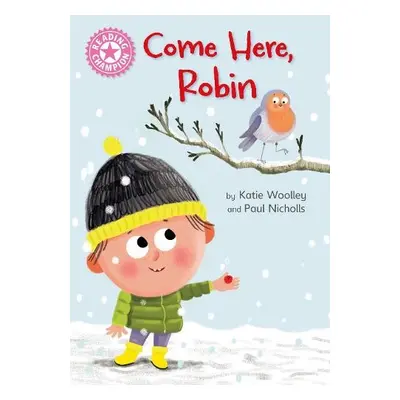 Reading Champion: Come Here, Robin - Woolley, Katie