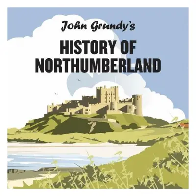 John Grundy's History of Northumberland - Grundy, John